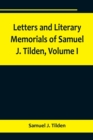 Image for Letters and Literary Memorials of Samuel J. Tilden, Volume I