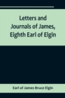 Image for Letters and Journals of James, Eighth Earl of Elgin