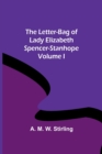Image for The Letter-Bag of Lady Elizabeth Spencer-Stanhope - Volume I