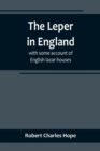 Image for The Leper in England : with some account of English lazar-houses