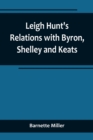 Image for Leigh Hunt&#39;s Relations with Byron, Shelley and Keats