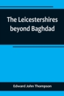 Image for The Leicestershires beyond Baghdad
