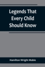 Image for Legends That Every Child Should Know; a Selection of the Great Legends of All Times for Young People