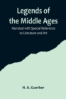 Image for Legends of the Middle Ages; Narrated with Special Reference to Literature and Art