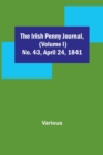 Image for The Irish Penny Journal, (Volume I) No. 43, April 24, 1841