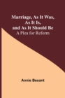Image for Marriage, As It Was, As It Is, and As It Should Be : A Plea for Reform
