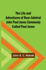 Image for The Life and Adventures of Rear-Admiral John Paul Jones Commonly Called Paul Jones
