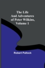Image for The Life and Adventures of Peter Wilkins, Volume 1