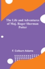 Image for The Life and Adventures of Maj. Roger Sherman Potter