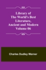 Image for Library of the World&#39;s Best Literature, Ancient and Modern Volume 06
