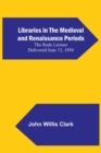 Image for Libraries in the Medieval and Renaissance Periods; The Rede Lecture Delivered June 13, 1894