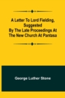 Image for A Letter to Lord Fielding, suggested by the late proceedings at the New Church at Pantasa