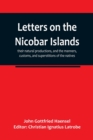 Image for Letters on the Nicobar islands, their natural productions, and the manners, customs, and superstitions of the natives, with an account of an attempt made by the Church of the United Brethren, to conve