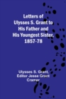 Image for Letters of Ulysses S. Grant to His Father and His Youngest Sister, 1857-78