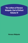 Image for The Letters of Horace Walpole, Earl of Orford Volume IV