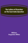 Image for The Letters of Gracchus on the East India Question