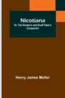 Image for Nicotiana; Or, The Smoker&#39;s and Snuff-Taker&#39;s Companion