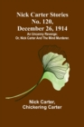 Image for Nick Carter Stories No. 120, December 26, 1914 : An uncanny revenge; or, Nick Carter and the mind murderer.