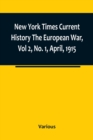 Image for New York Times Current History The European War, Vol 2, No. 1, April, 1915; April-September, 1915