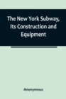 Image for The New York Subway, Its Construction and Equipment