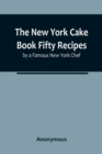 Image for The New York Cake Book Fifty Recipes by a Famous New York Chef