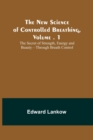 Image for The New Science of Controlled Breathing, Vol. 1; The Secret of Strength, Energy and Beauty-Through Breath Control