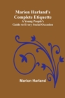 Image for Marion Harland&#39;s Complete Etiquette; A Young People&#39;s Guide to Every Social Occasion