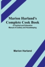Image for Marion Harland&#39;s Complete Cook Book; A Practical and Exhaustive Manual of Cookery and Housekeeping