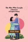 Image for The Man Who Laughs : A Romance of English History