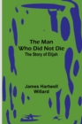 Image for The Man Who Did Not Die : The Story of Elijah