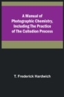 Image for A Manual of Photographic Chemistry, Including the Practice of the Collodion Process