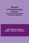 Image for Manual of Parliamentary Practice; Rules of Proceeding and Debate in Deliberative Assemblies