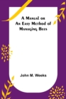 Image for A Manual or an Easy Method of Managing Bees