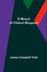 Image for A Manual of Clinical Diagnosis