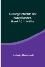 Image for Kulturgeschichte der Nutzpflanzen, Band IV, 1. Halfte