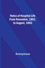Image for Notes of hospital life from November, 1861, to August, 1863