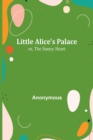 Image for Little Alice&#39;s Palace; or, The Sunny Heart