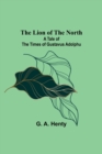 Image for The Lion of the North : A Tale of the Times of Gustavus Adolphu