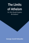Image for The Limits of Atheism; Or, Why Should Sceptics Be Outlaws?