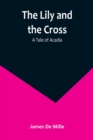 Image for The Lily and the Cross : A Tale of Acadia