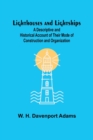 Image for Lighthouses and Lightships : A Descriptive and Historical Account of Their Mode of Construction and Organization