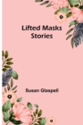 Image for Lifted Masks; stories