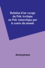 Image for Relation d&#39;un voyage du Pole Arctique au Pole Antarctique par le centre du monde