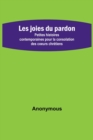 Image for Les joies du pardon; Petites histoires contemporaines pour la consolation des coeurs chretiens