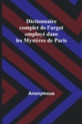 Image for Dictionnaire complet de l&#39;argot employe dans les Mysteres de Paris