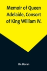 Image for Memoir of Queen Adelaide, Consort of King William IV.