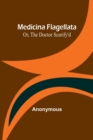 Image for Medicina Flagellata; Or, The Doctor Scarify&#39;d