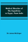 Image for Medical Sketches of the Expedition to Egypt, from India