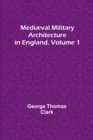 Image for Mediaeval Military Architecture in England, Volume 1