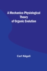 Image for A Mechanico-Physiological Theory of Organic Evolution